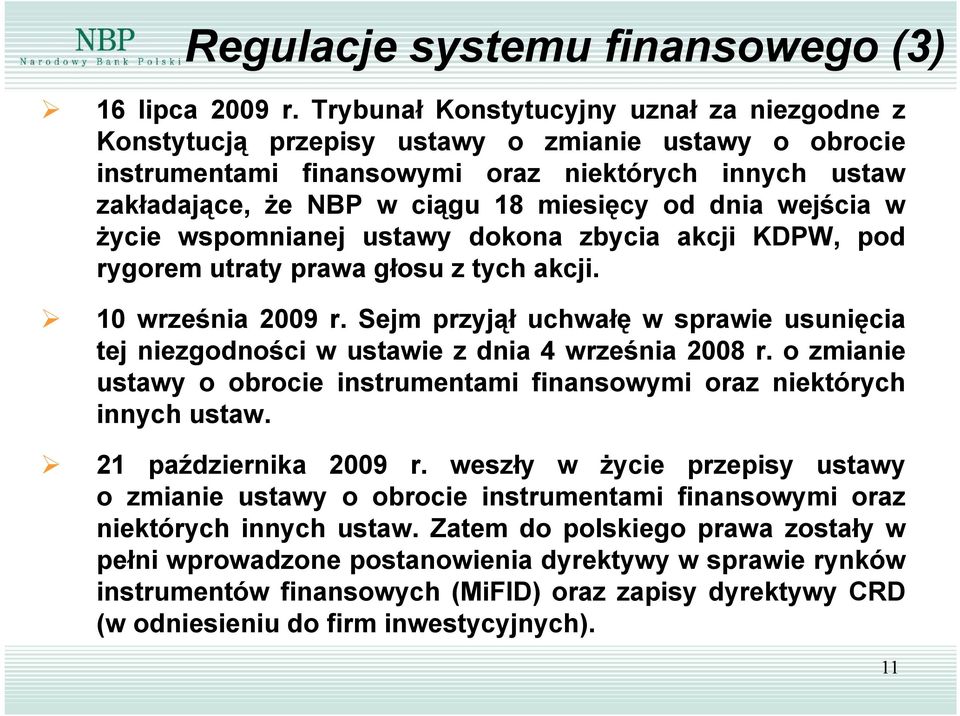 dnia wejścia w życie wspomnianej ustawy dokona zbycia akcji KDPW, pod rygorem utraty prawa głosu z tych akcji. 1 września 29 r.