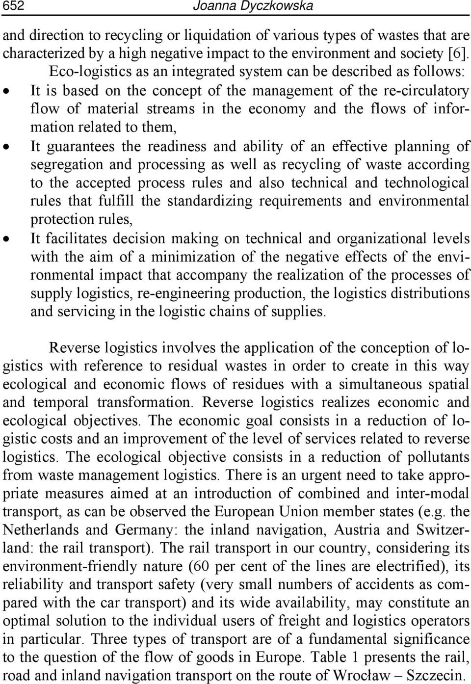 information related to them, It guarantees the readiness and ability of an effective planning of segregation and processing as well as recycling of waste according to the accepted process rules and