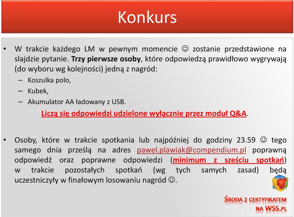 USB. Liczą się odpowiedzi udzielone wyłącznie przez moduł Q&A. Osoby, które w trakcie spotkania lub najpóźniej do godziny 23.