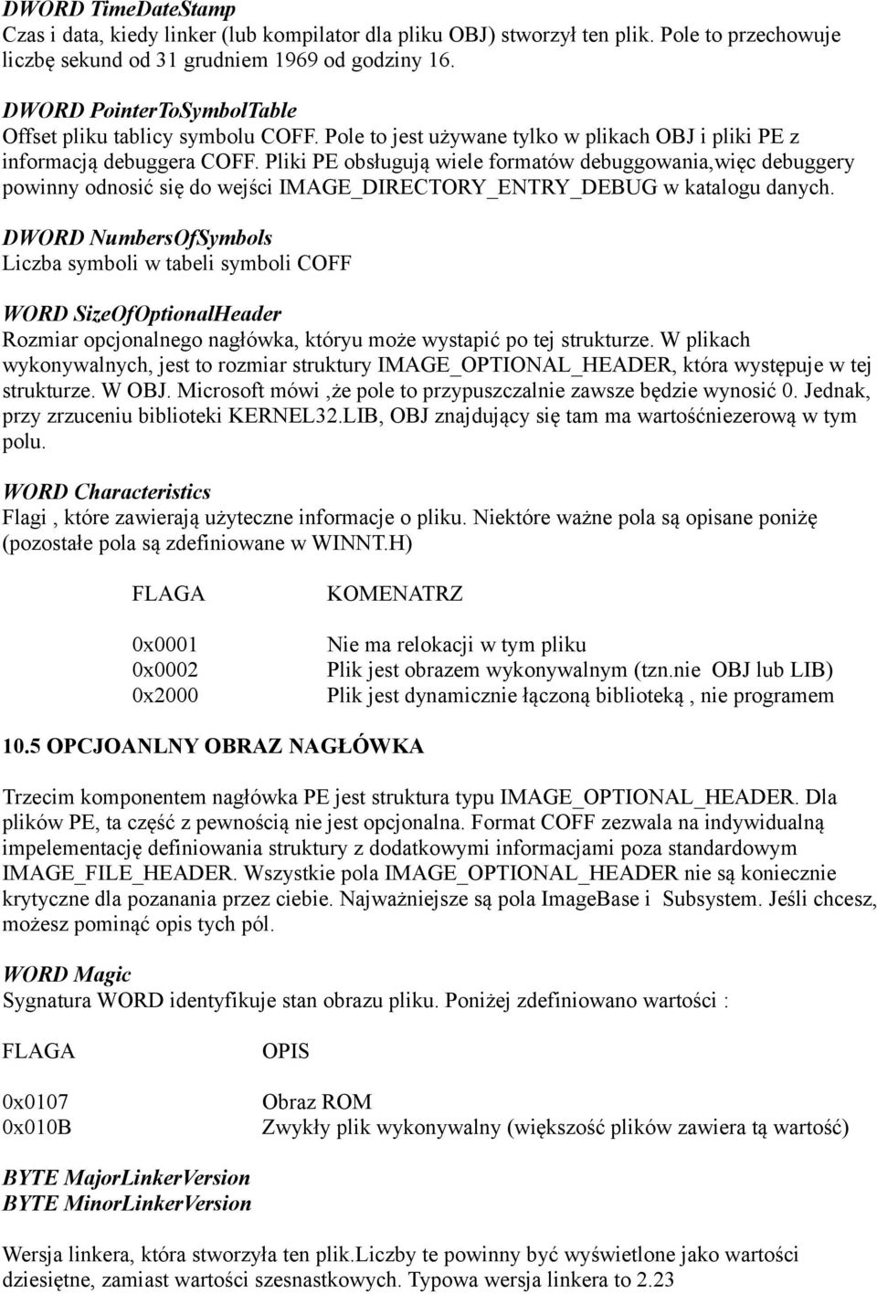 Pliki PE obsługują wiele formatów debuggowania,więc debuggery powinny odnosić się do wejści IMAGE_DIRECTORY_ENTRY_DEBUG w katalogu danych.