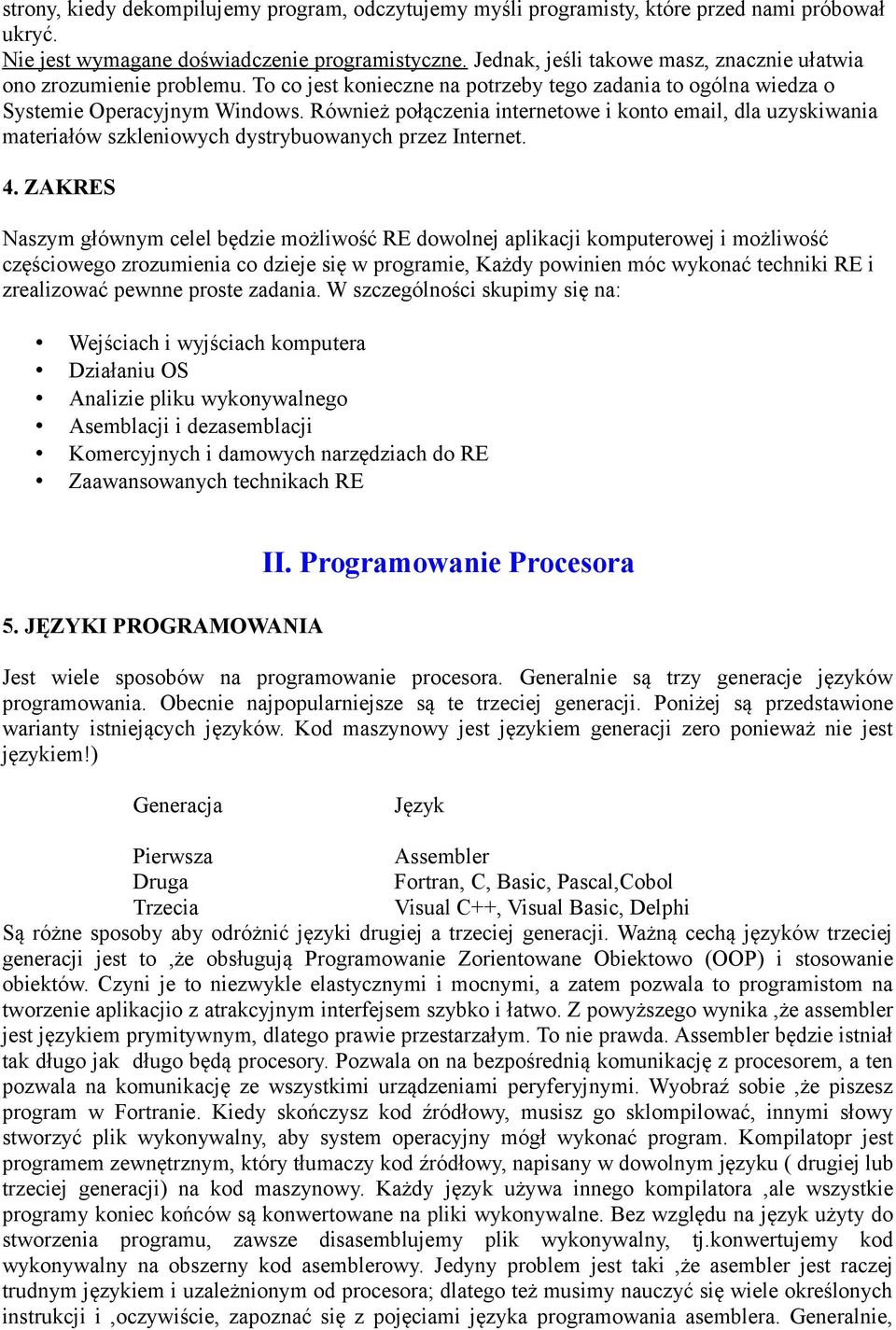 Również połączenia internetowe i konto email, dla uzyskiwania materiałów szkleniowych dystrybuowanych przez Internet. 4.