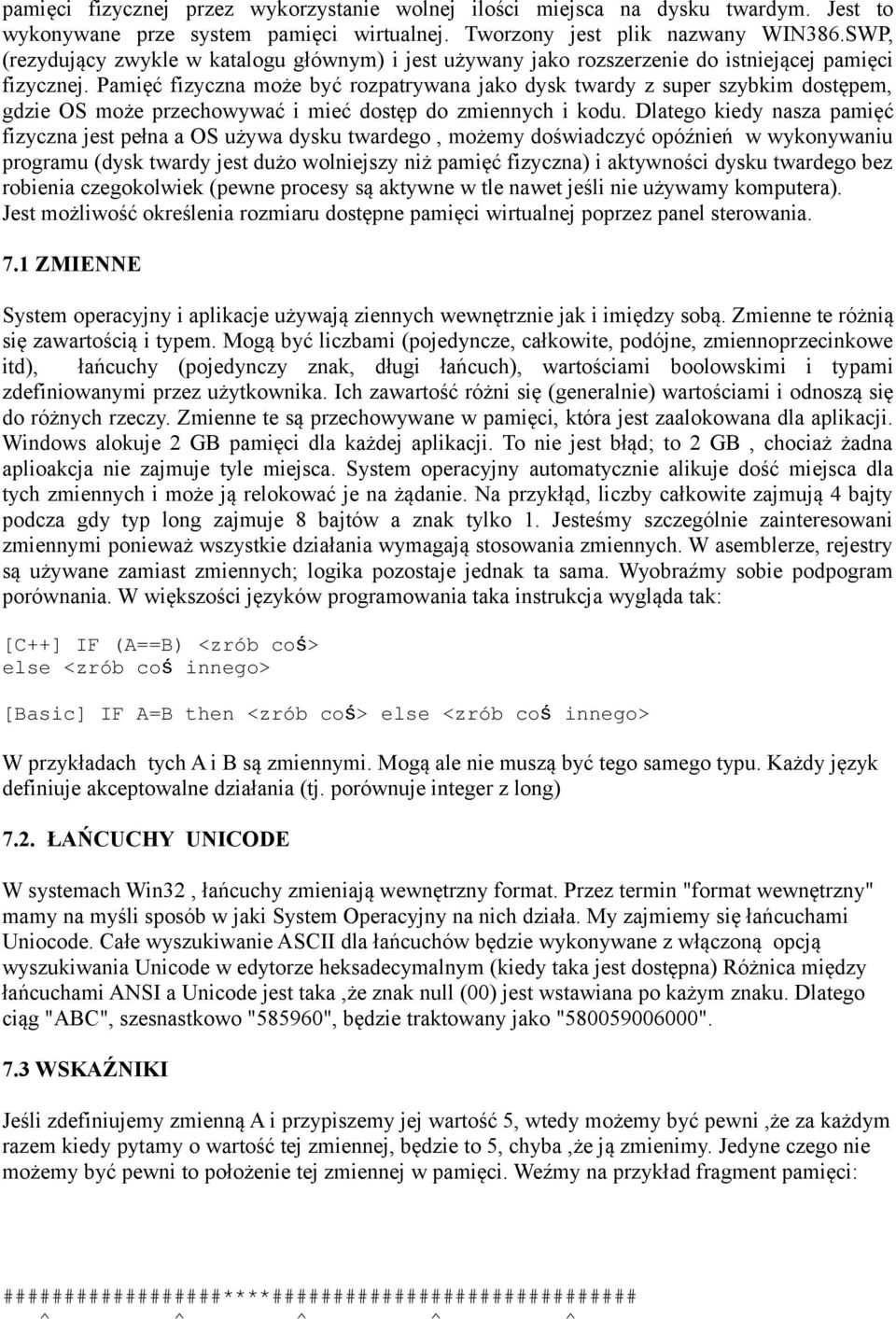 Pamięć fizyczna może być rozpatrywana jako dysk twardy z super szybkim dostępem, gdzie OS może przechowywać i mieć dostęp do zmiennych i kodu.