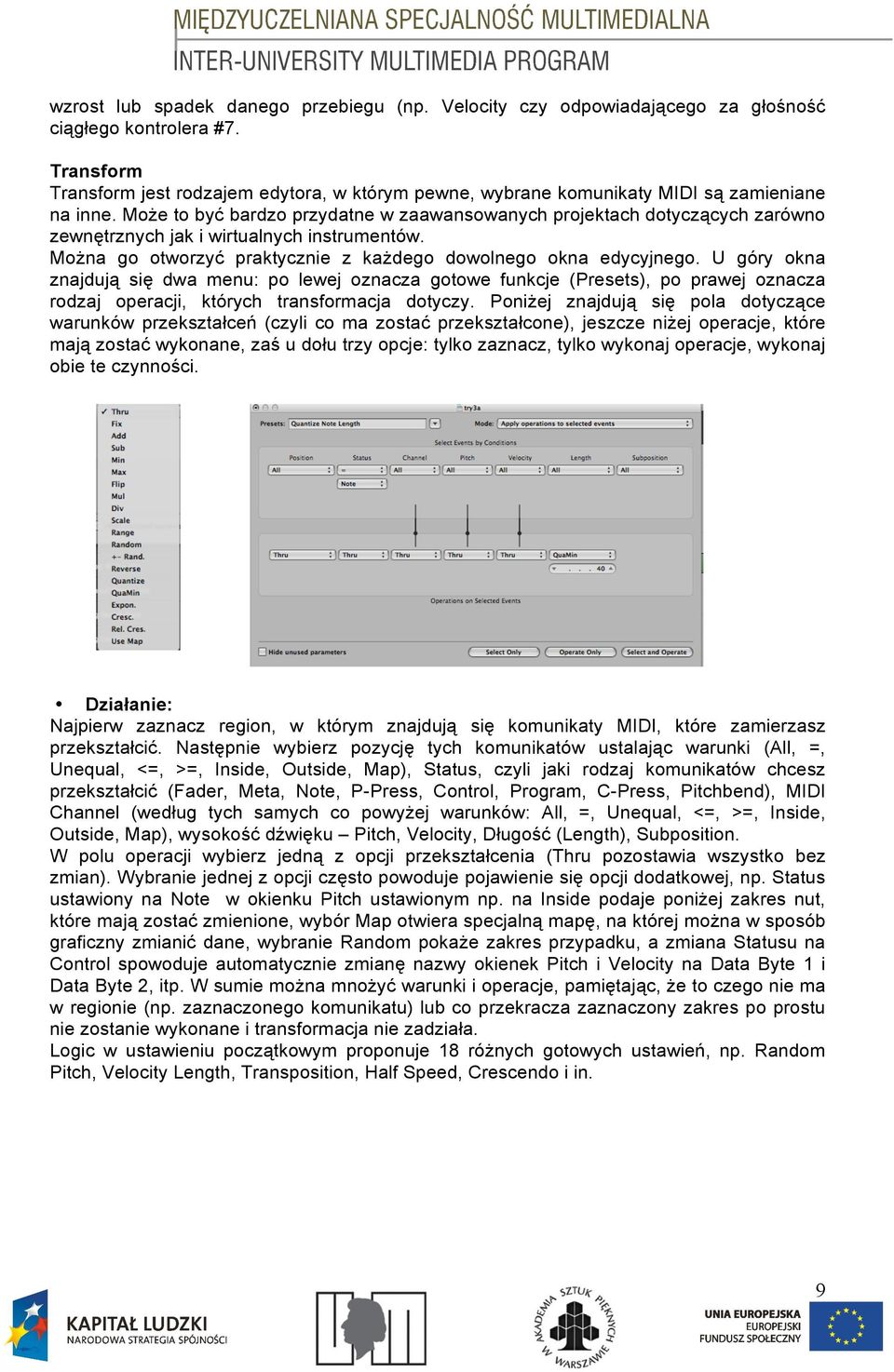 Mo'e to by$ bardzo przydatne w zaawansowanych projektach dotycz"cych zarówno zewn&trznych jak i wirtualnych instrumentów. Mo'na go otworzy$ praktycznie z ka'dego dowolnego okna edycyjnego.