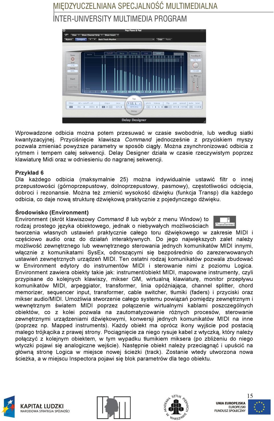 Delay Designer dzia!a w czasie rzeczywistym poprzez klawiatur& Midi oraz w odniesieniu do nagranej sekwencji.