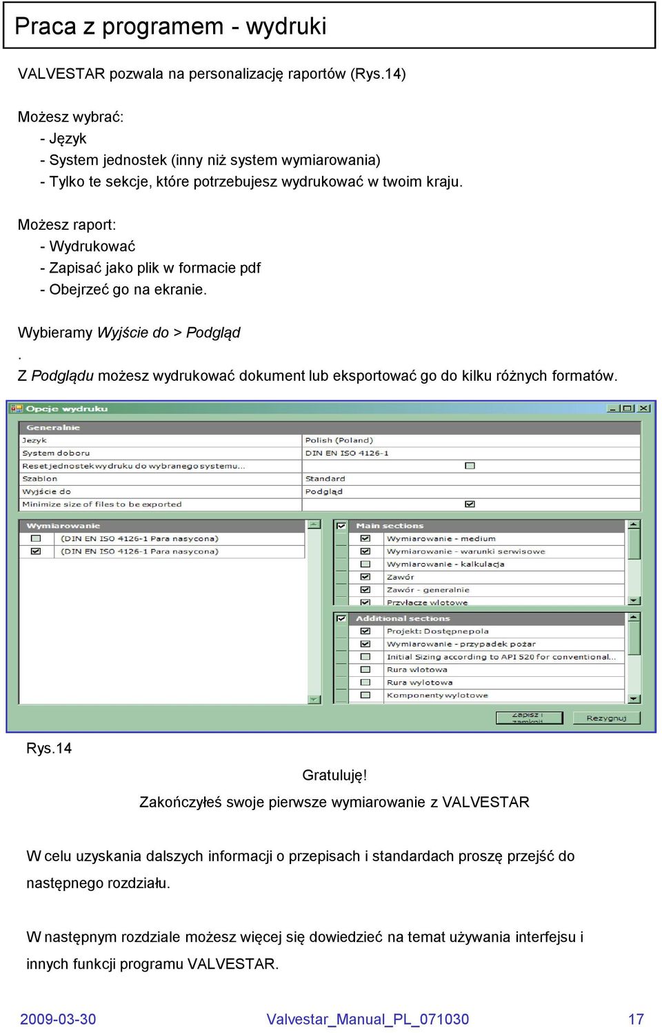 Możesz raport: - Wydrukować - Zapisać jako plik w formacie pdf - Obejrzeć go na ekranie. Wybieramy Wyjście do > Podgląd.