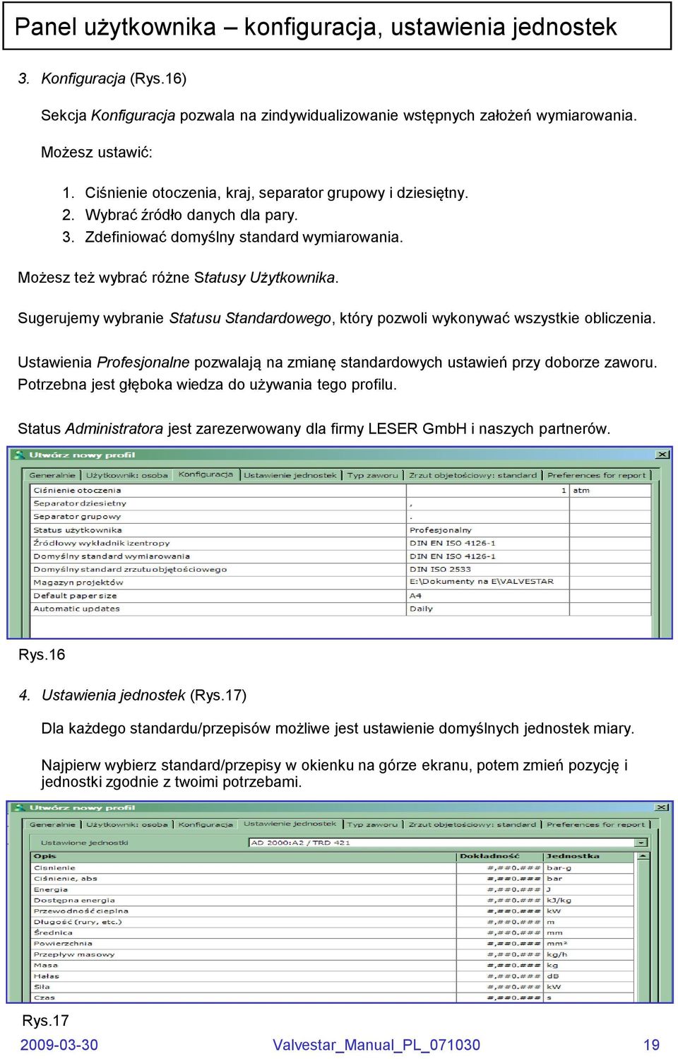 Sugerujemy wybranie Statusu Standardowego, który pozwoli wykonywać wszystkie obliczenia. Ustawienia Profesjonalne pozwalają na zmianę standardowych ustawień przy doborze zaworu.