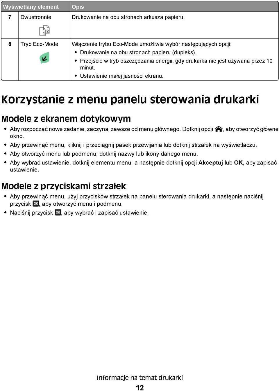 Przejście w tryb oszczędzania energii, gdy drukarka nie jest używana przez 10 minut. Ustawienie małej jasności ekranu.