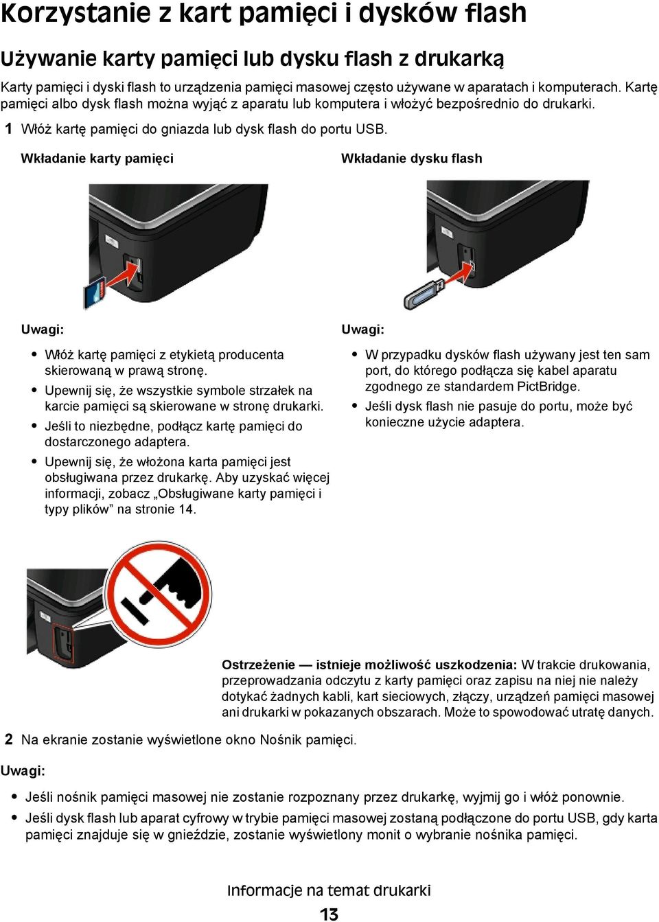 Wkładanie karty pamięci Wkładanie dysku flash Uwagi: Włóż kartę pamięci z etykietą producenta skierowaną w prawą stronę.