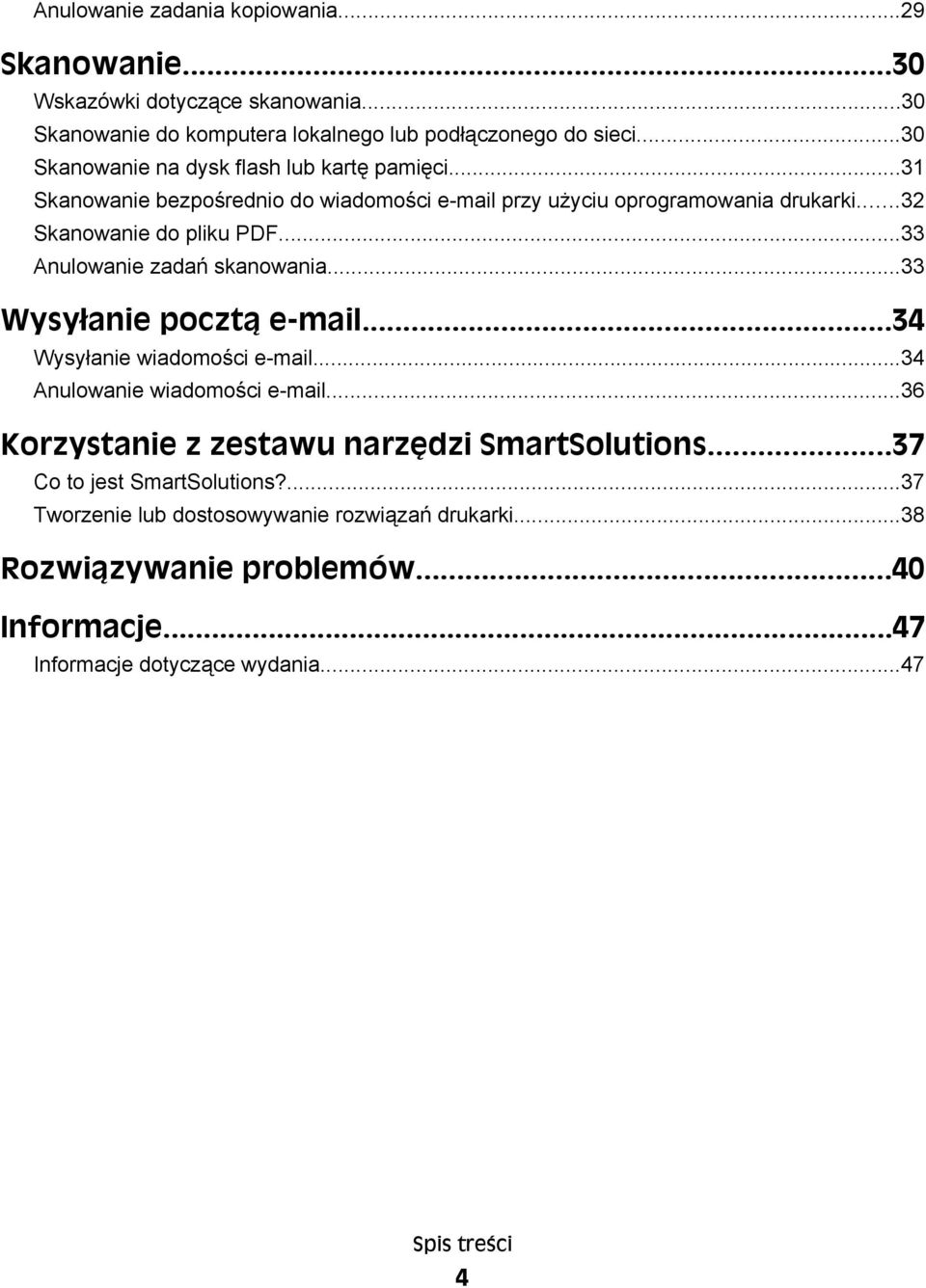 ..33 Anulowanie zadań skanowania...33 Wysyłanie pocztą e-mail...34 Wysyłanie wiadomości e-mail...34 Anulowanie wiadomości e-mail.