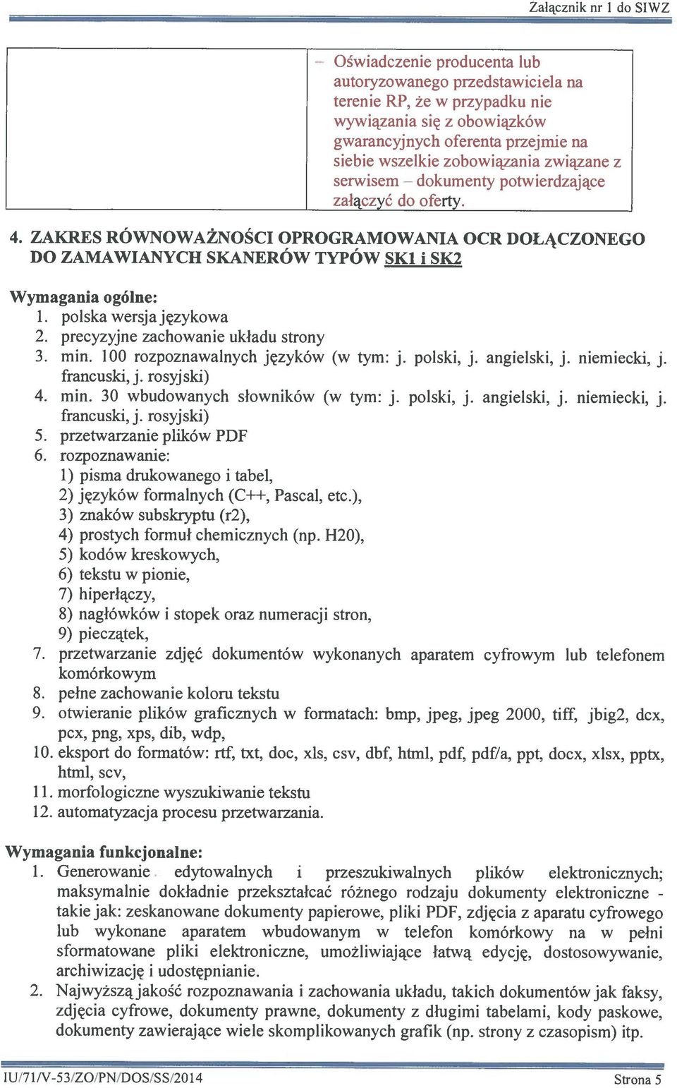 polska wersja językowa 2. precyzyjne zachowanie układu strony 3. min. 100 rozpoznawalnych języków (w tym: j. polski, j. angielski, j. niemiecki, j. francuski, j. rosyjski) 4. min. 30 wbudowanych słowników (w tym: J.