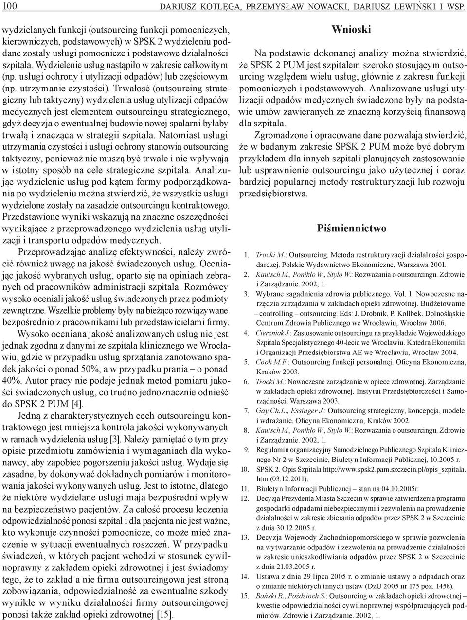 Wydzielenie usług nastąpiło w zakresie całkowitym (np. usługi ochrony i utylizacji odpadów) lub częściowym (np. utrzymanie czystości).