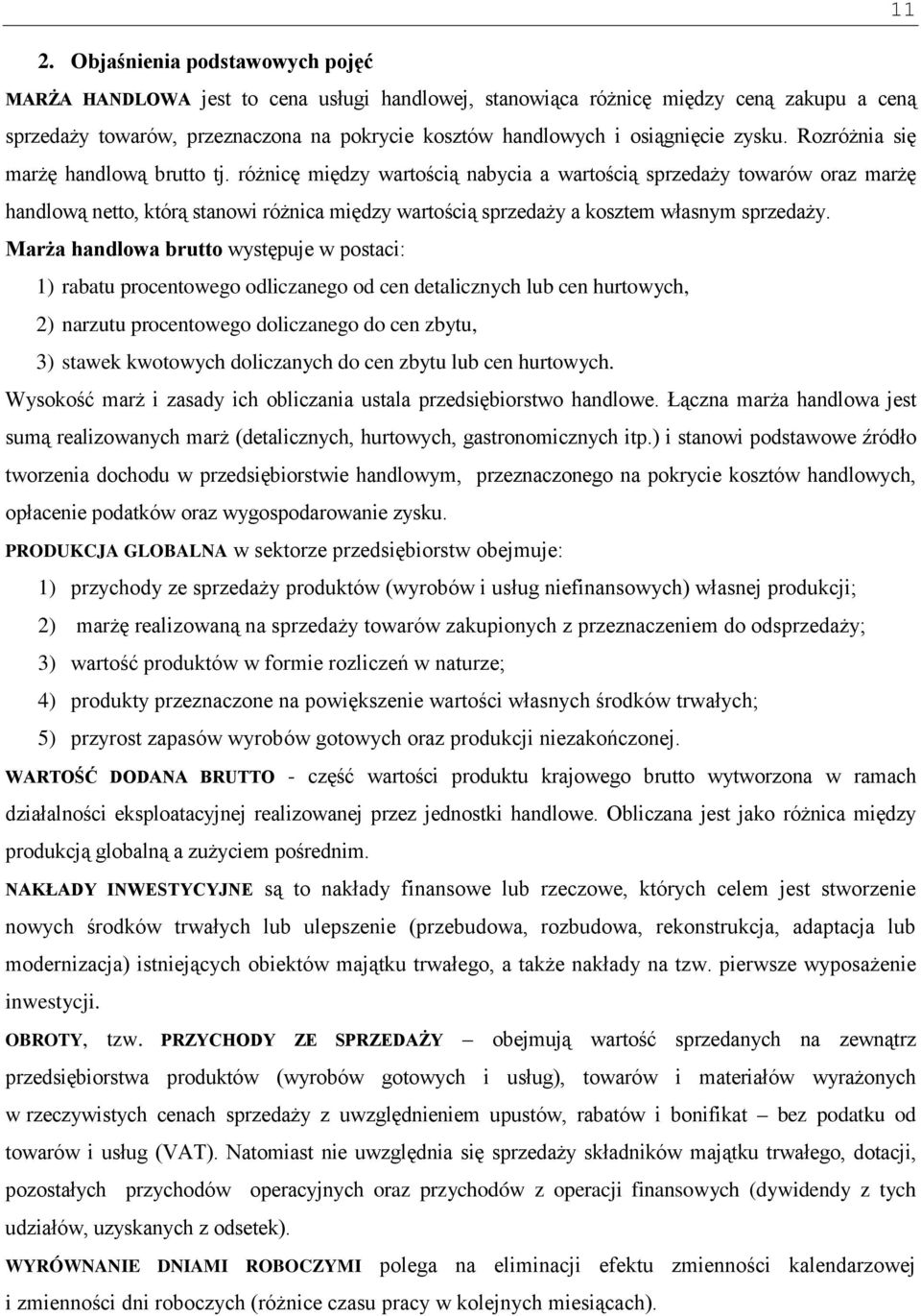 różnicę między wartością nabycia a wartością sprzedaży towarów oraz marżę handlową netto, którą stanowi różnica między wartością sprzedaży a kosztem własnym sprzedaży.