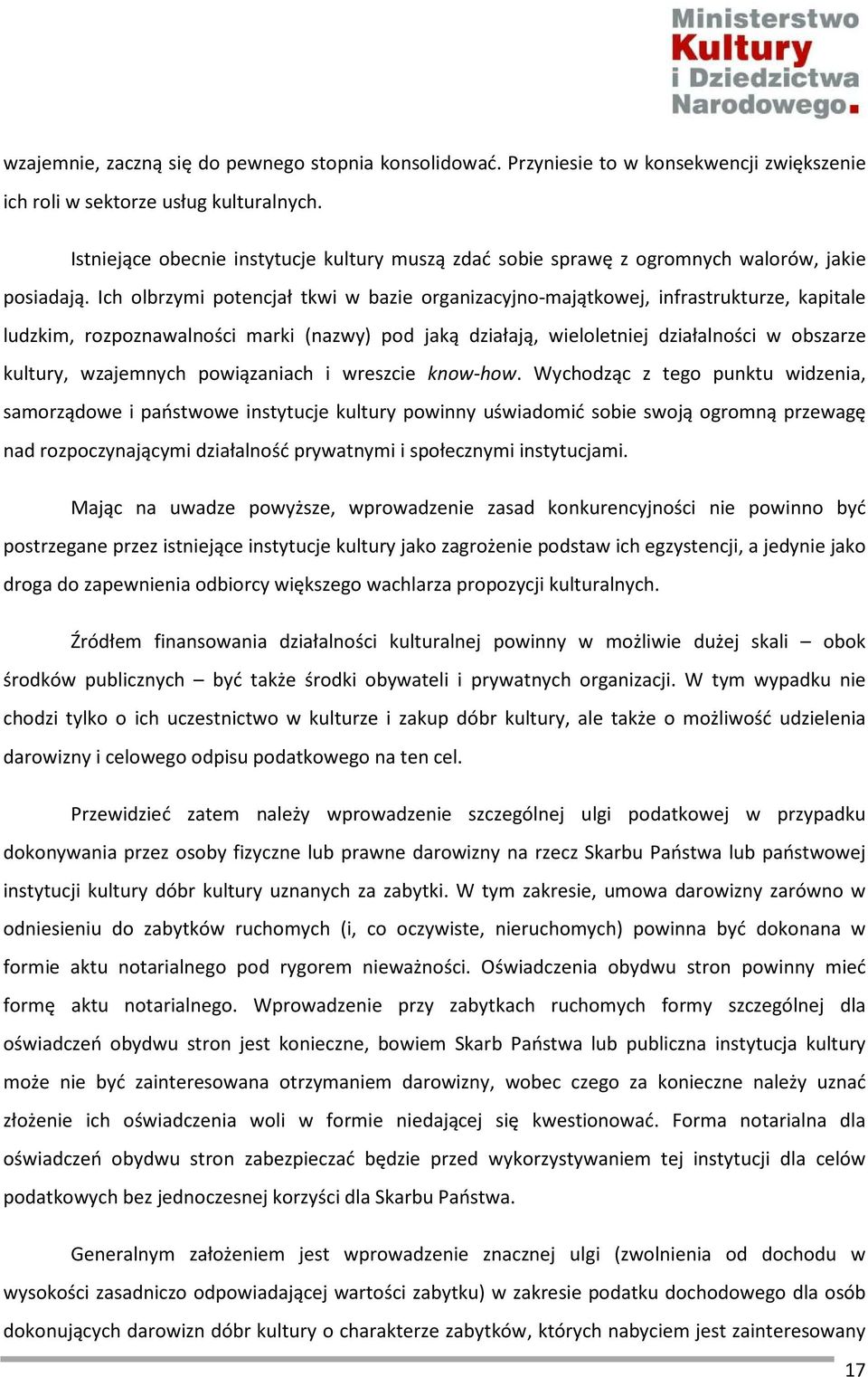 Ich olbrzymi potencjał tkwi w bazie organizacyjno-majątkowej, infrastrukturze, kapitale ludzkim, rozpoznawalności marki (nazwy) pod jaką działają, wieloletniej działalności w obszarze kultury,