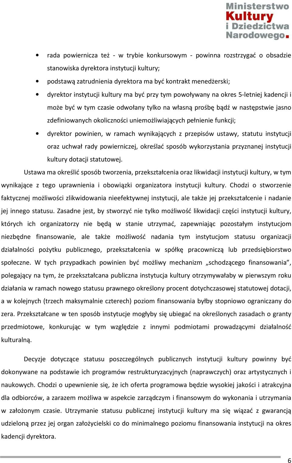 pełnienie funkcji; dyrektor powinien, w ramach wynikających z przepisów ustawy, statutu instytucji oraz uchwał rady powierniczej, określać sposób wykorzystania przyznanej instytucji kultury dotacji