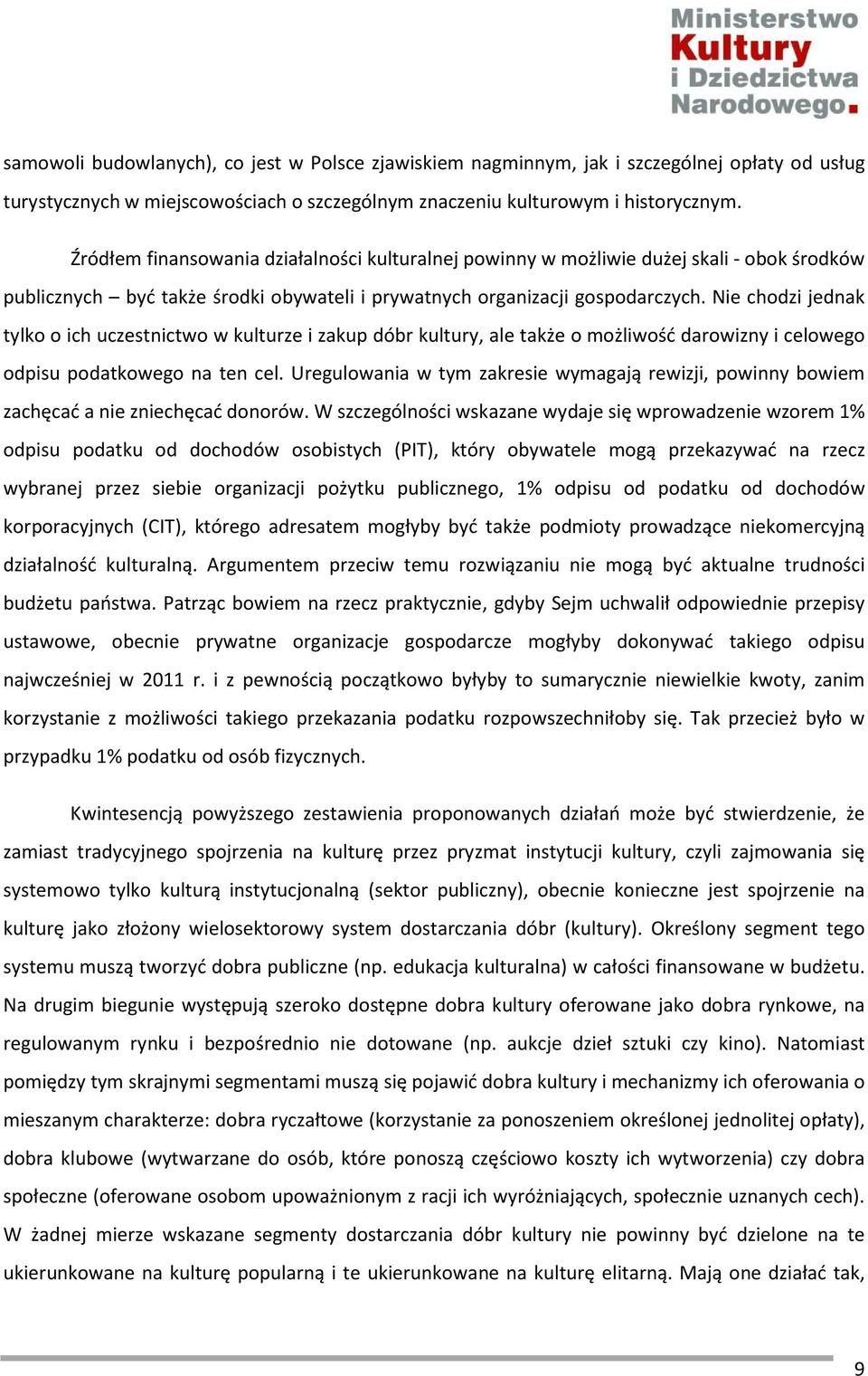 Nie chodzi jednak tylko o ich uczestnictwo w kulturze i zakup dóbr kultury, ale także o możliwość darowizny i celowego odpisu podatkowego na ten cel.