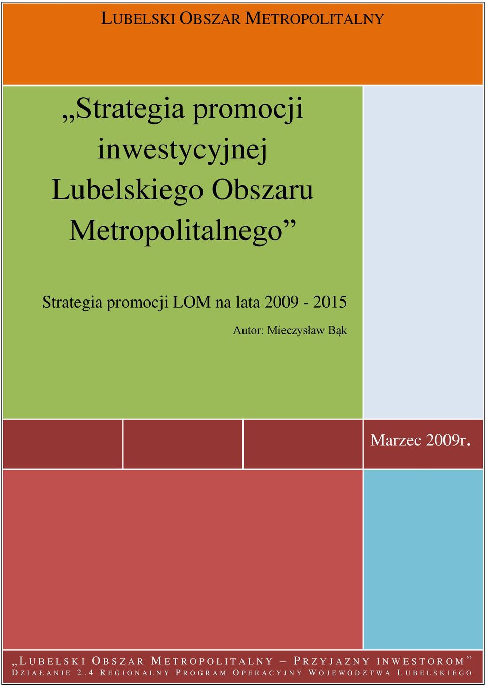 .. 5 Wpisz tytuł rozdziału (poziom 3)... 6 Metropolitalnego Strategia promocji LOM na lata 2009-2015 Autor: Mieczysław Bąk Marzec 2009r.