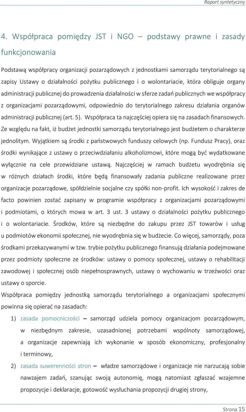 publicznego i o wolontariacie, która obliguje organy administracji publicznej do prowadzenia działalności w sferze zadań publicznych we współpracy z organizacjami pozarządowymi, odpowiednio do