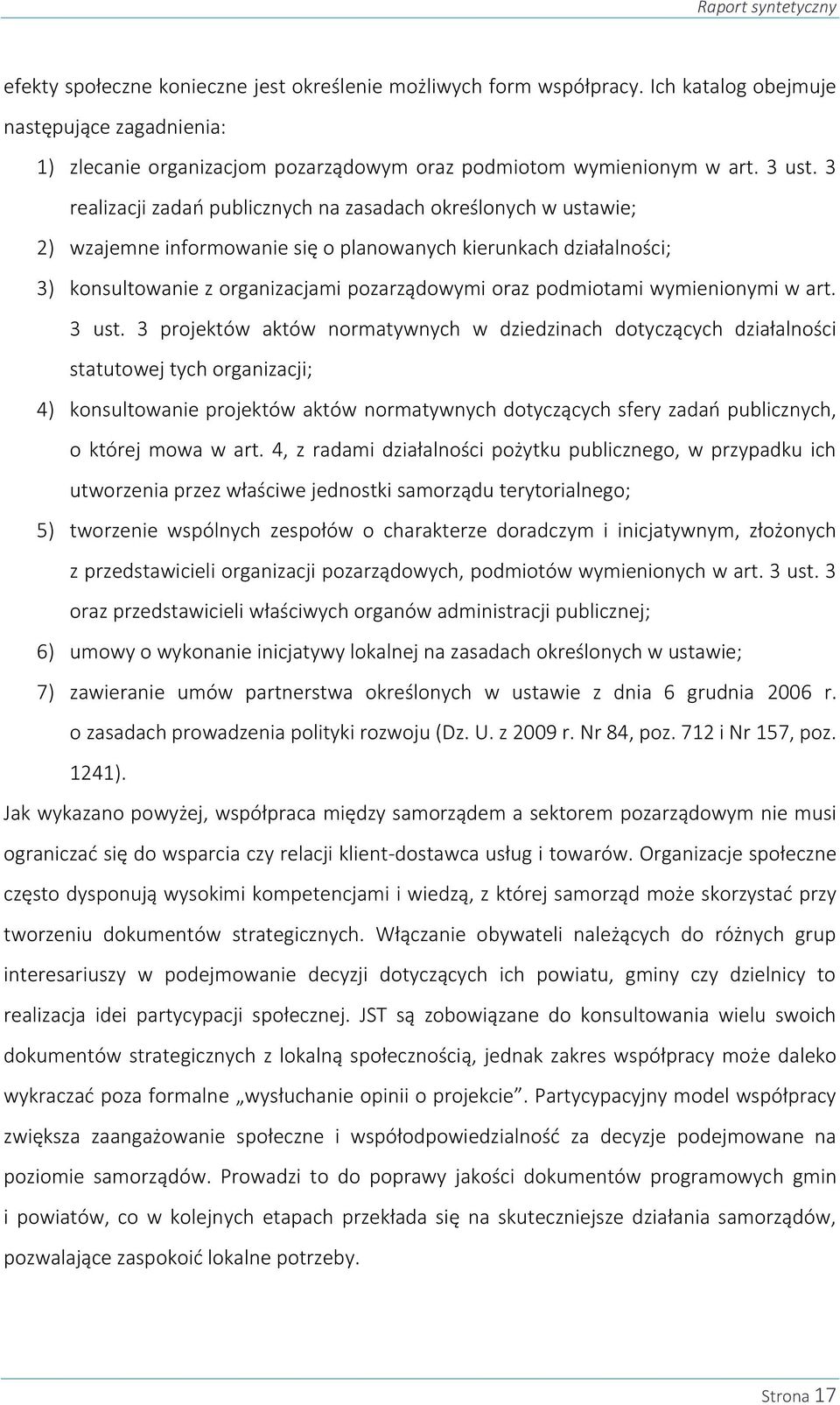 3 realizacji zadań publicznych na zasadach określonych w ustawie; 2) wzajemne informowanie się o planowanych kierunkach działalności; 3) konsultowanie z organizacjami pozarządowymi oraz podmiotami