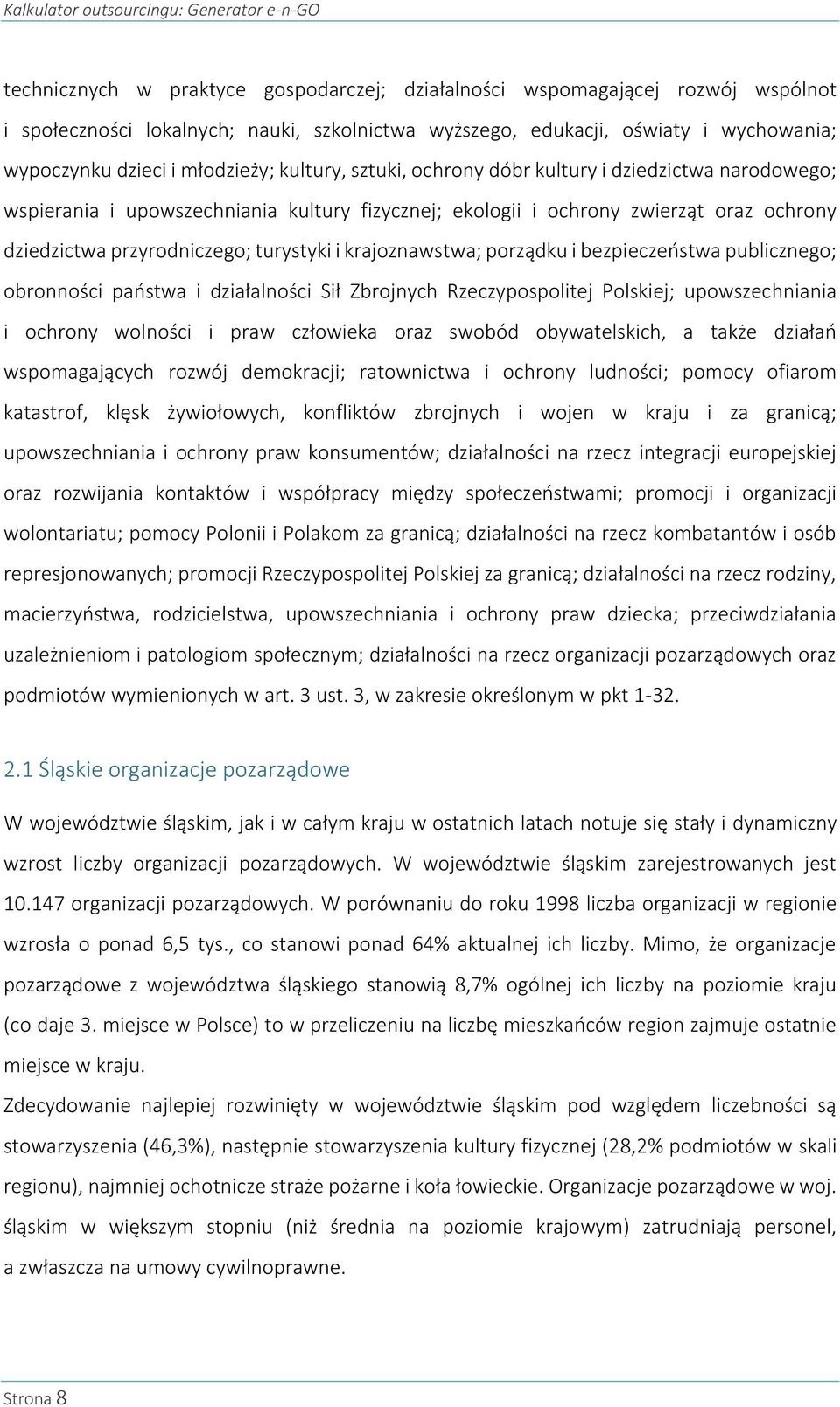 dziedzictwa przyrodniczego; turystyki i krajoznawstwa; porządku i bezpieczeństwa publicznego; obronności państwa i działalności Sił Zbrojnych Rzeczypospolitej Polskiej; upowszechniania i ochrony