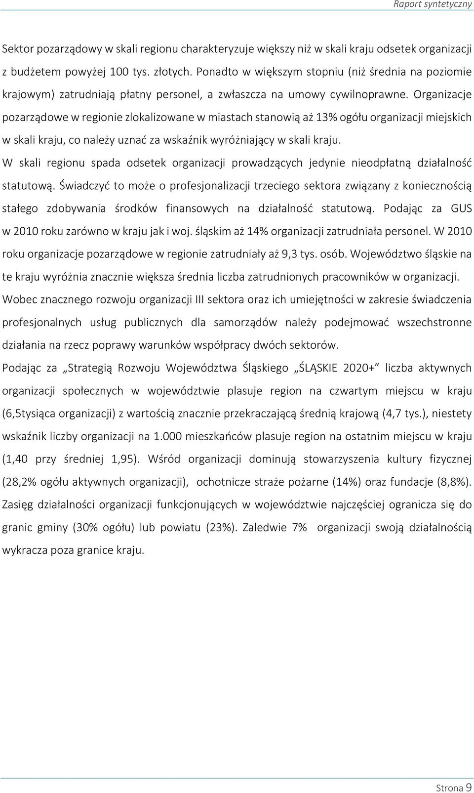 Organizacje pozarządowe w regionie zlokalizowane w miastach stanowią aż 13% ogółu organizacji miejskich w skali kraju, co należy uznać za wskaźnik wyróżniający w skali kraju.