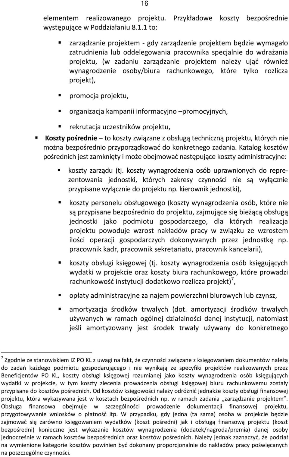 projektu, organizacja kampanii informacyjno promocyjnych, rekrutacja uczestników projektu, Koszty pośrednie to koszty związane z obsługą techniczną projektu, których nie można bezpośrednio