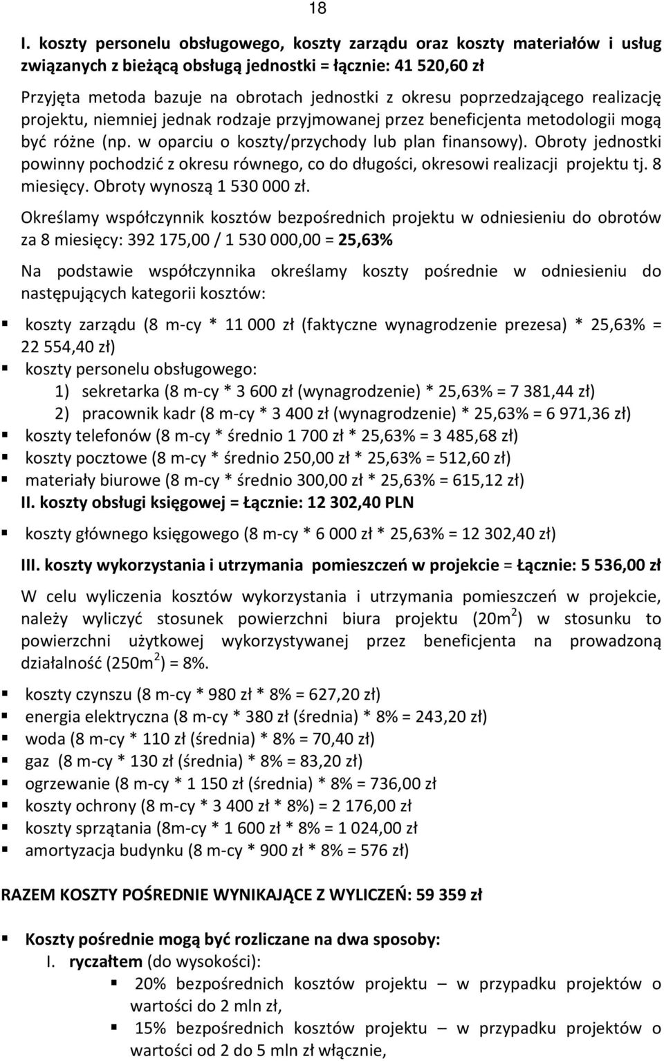 Obroty jednostki powinny pochodzić z okresu równego, co do długości, okresowi realizacji projektu tj. 8 miesięcy. Obroty wynoszą 1 530 000 zł.