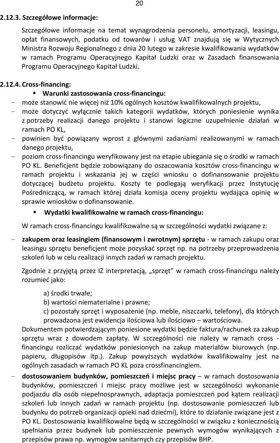 Regionalnego z dnia 20 lutego w zakresie kwalifikowania wydatków w ramach Programu Operacyjnego Kapitał Ludzki oraz w Zasadach finansowania Programu Operacyjnego Kapitał Ludzki. 2.12.4.