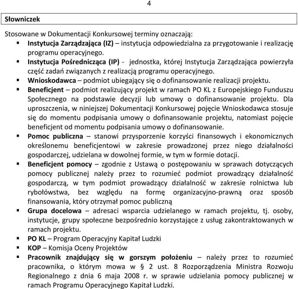 Wnioskodawca podmiot ubiegający się o dofinansowanie realizacji projektu.