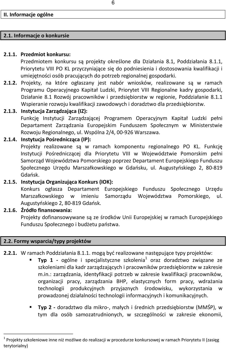 1 Rozwój pracowników i przedsiębiorstw w regionie, Poddziałanie 8.1.1 Wspieranie rozwoju kwalifikacji zawodowych i doradztwo dla przedsiębiorstw. 2.1.3.