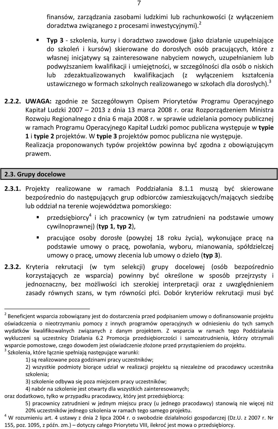 nowych, uzupełnianiem lub podwyższaniem kwalifikacji i umiejętności, w szczególności dla osób o niskich lub zdezaktualizowanych kwalifikacjach (z wyłączeniem kształcenia ustawicznego w formach