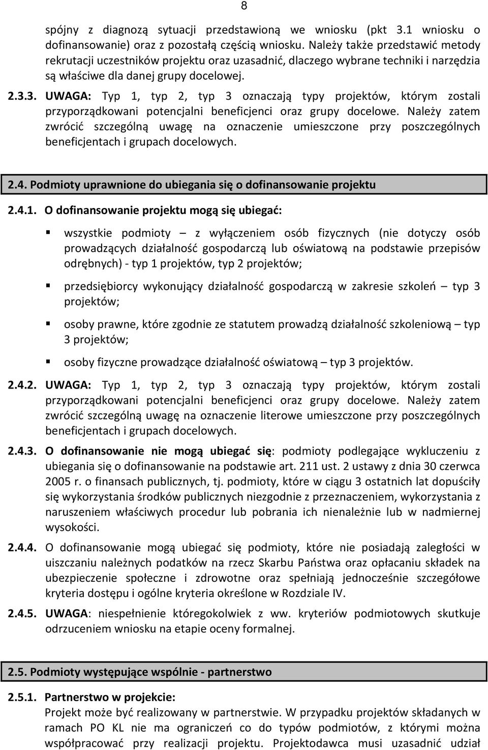 3. UWAGA: Typ 1, typ 2, typ 3 oznaczają typy projektów, którym zostali przyporządkowani potencjalni beneficjenci oraz grupy docelowe.