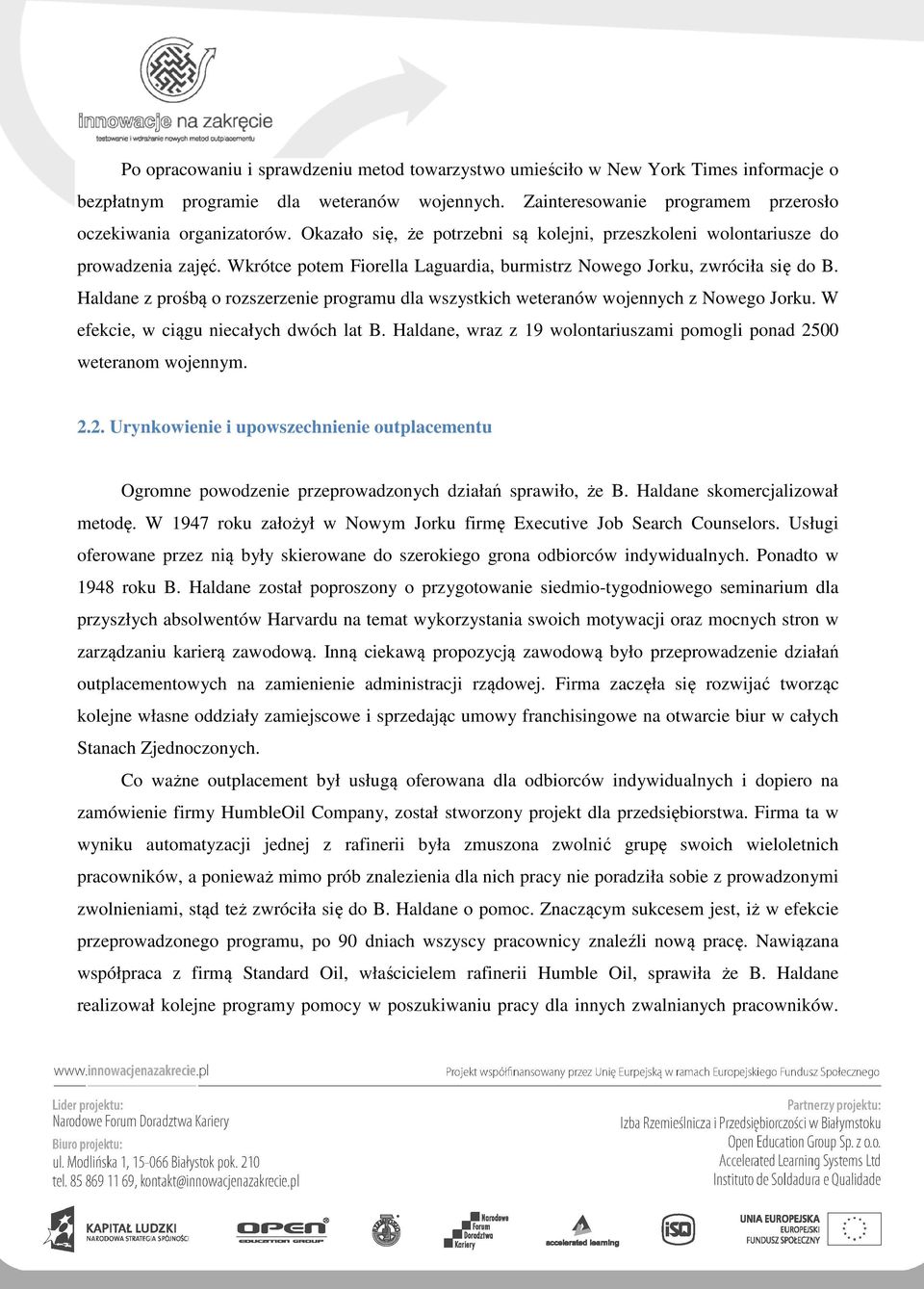 Haldane z prośbą o rozszerzenie programu dla wszystkich weteranów wojennych z Nowego Jorku. W efekcie, w ciągu niecałych dwóch lat B.