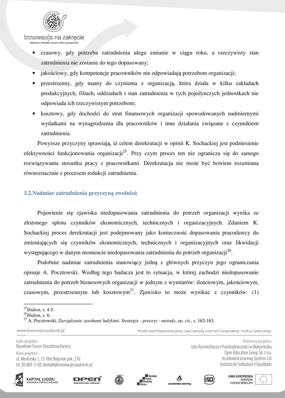 rzeczywistym potrzebom; kosztowy, gdy dochodzi do strat finansowych organizacji spowodowanych nadmiernymi wydatkami na wynagrodzenia dla pracowników i inne działania związane z czynnikiem