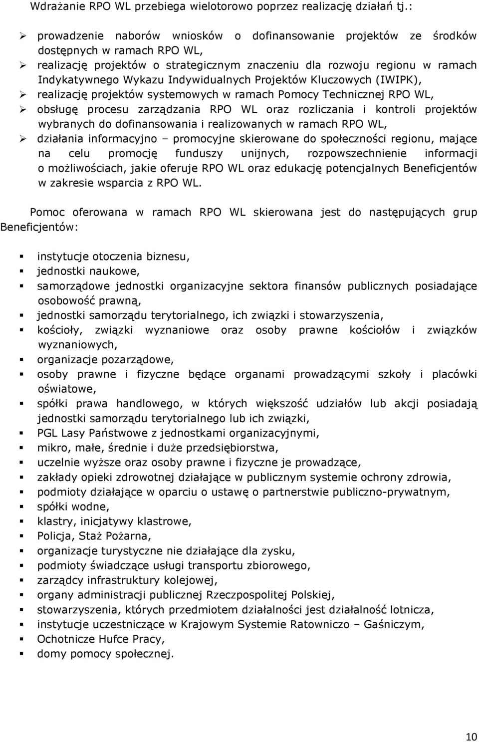 Indywidualnych Projektów Kluczowych (IWIPK), realizację projektów systemowych w ramach Pomocy Technicznej RPO WL, obsługę procesu zarządzania RPO WL oraz rozliczania i kontroli projektów wybranych do