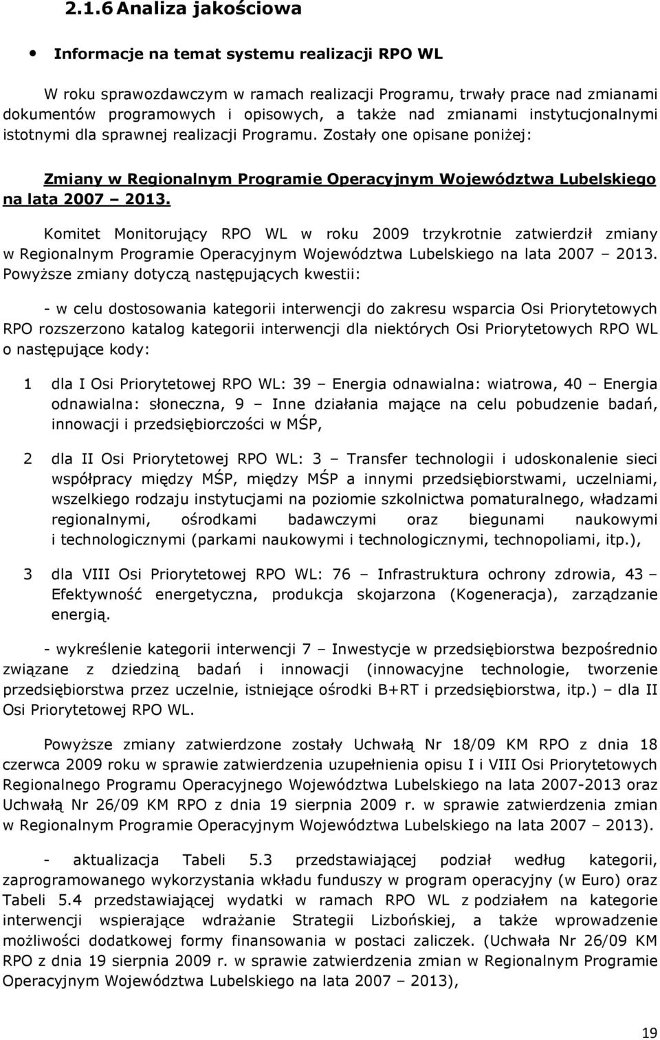 Komitet Monitorujący RPO WL w roku 2009 trzykrotnie zatwierdził zmiany w Regionalnym Programie Operacyjnym Województwa Lubelskiego na lata 2007 2013.