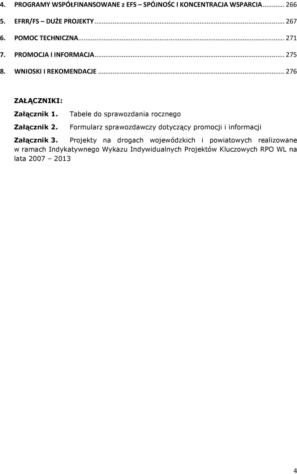 Załącznik 2. Tabele do sprawozdania rocznego Formularz sprawozdawczy dotyczący promocji i informacji Załącznik 3.