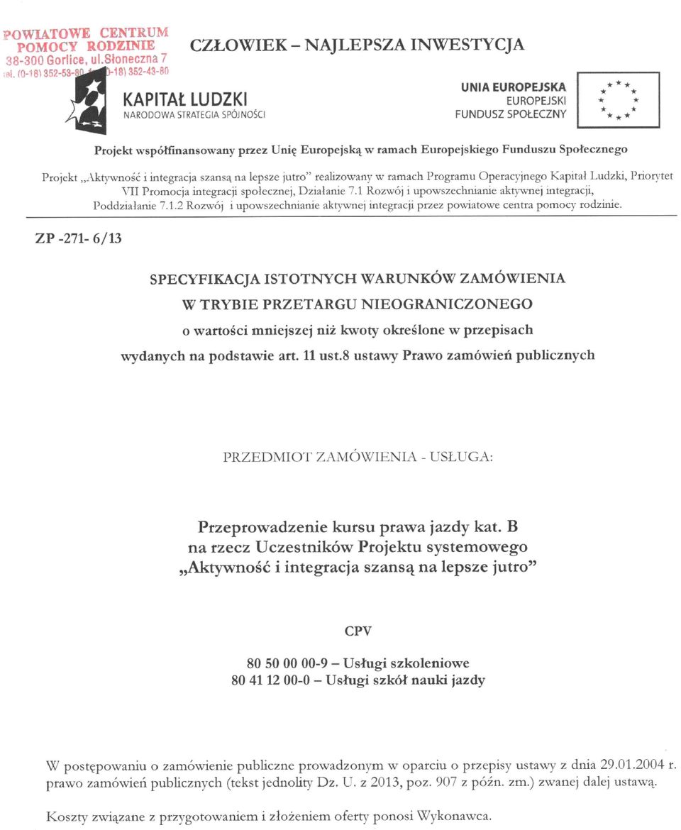 ZP -271-6/13 Projekt współfinansowany przez Unię Europejską w ramach Europejskiego Funduszu Społecznego SPECYFIKACJA ISTOTNYCH WARUNKÓW ZAMÓWIENIA W TRYBIE PRZETARGU NIEOGRANICZONEGO o wartości