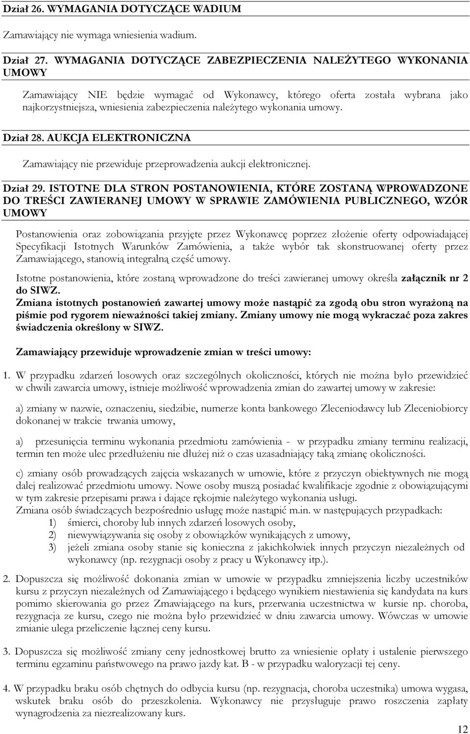 wykonania umowy. Dział 28. AUKCJA ELEKTRONICZNA Zamawiający nie przewiduje przeprowadzenia aukcji elektronicznej. Dział 29.