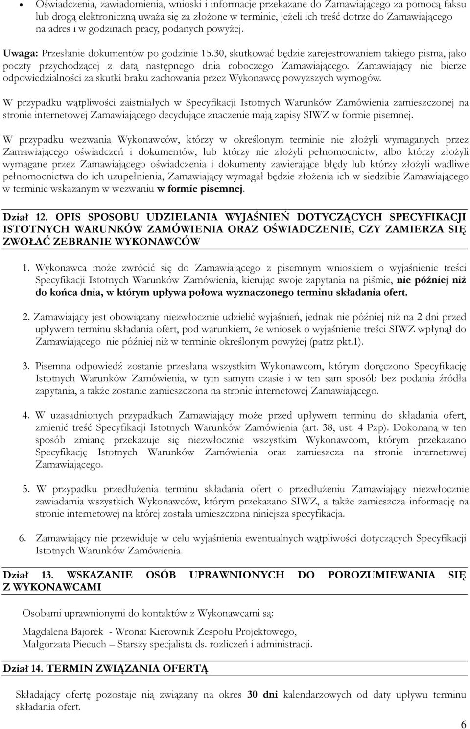 30, skutkować będzie zarejestrowaniem takiego pisma, jako poczty przychodzącej z datą następnego dnia roboczego Zamawiającego.