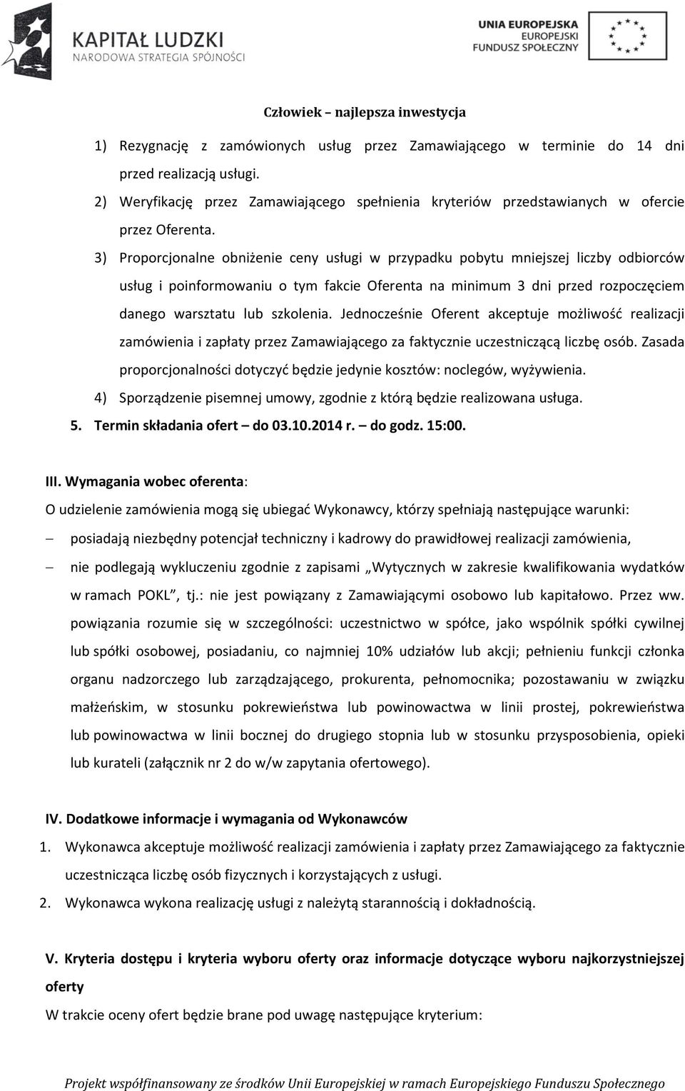 Jednocześnie Oferent akceptuje możliwość realizacji zamówienia i zapłaty przez Zamawiającego za faktycznie uczestniczącą liczbę osób.