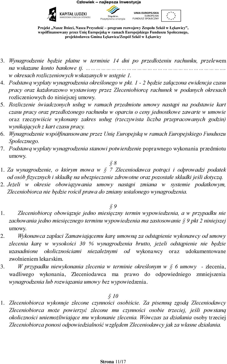 1-2 będzie załączona ewidencja czasu pracy oraz każdorazowo wystawiony przez Zleceniobiorcę rachunek w podanych okresach rozliczeniowych do niniejszej umowy. 5.