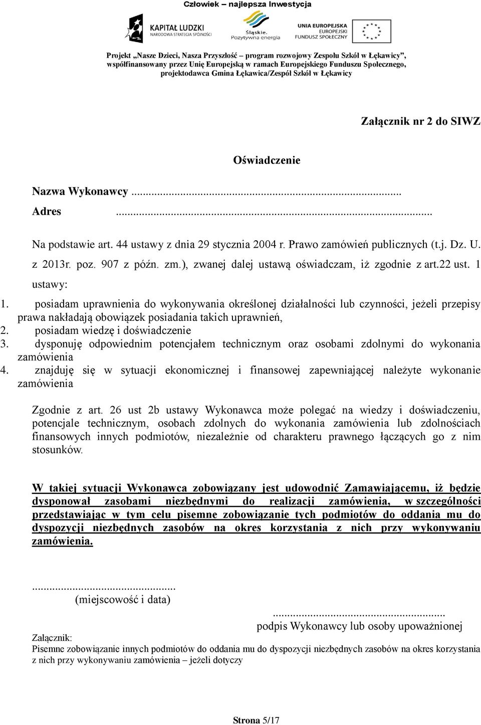 posiadam uprawnienia do wykonywania określonej działalności lub czynności, jeżeli przepisy prawa nakładają obowiązek posiadania takich uprawnień, 2. posiadam wiedzę i doświadczenie 3.