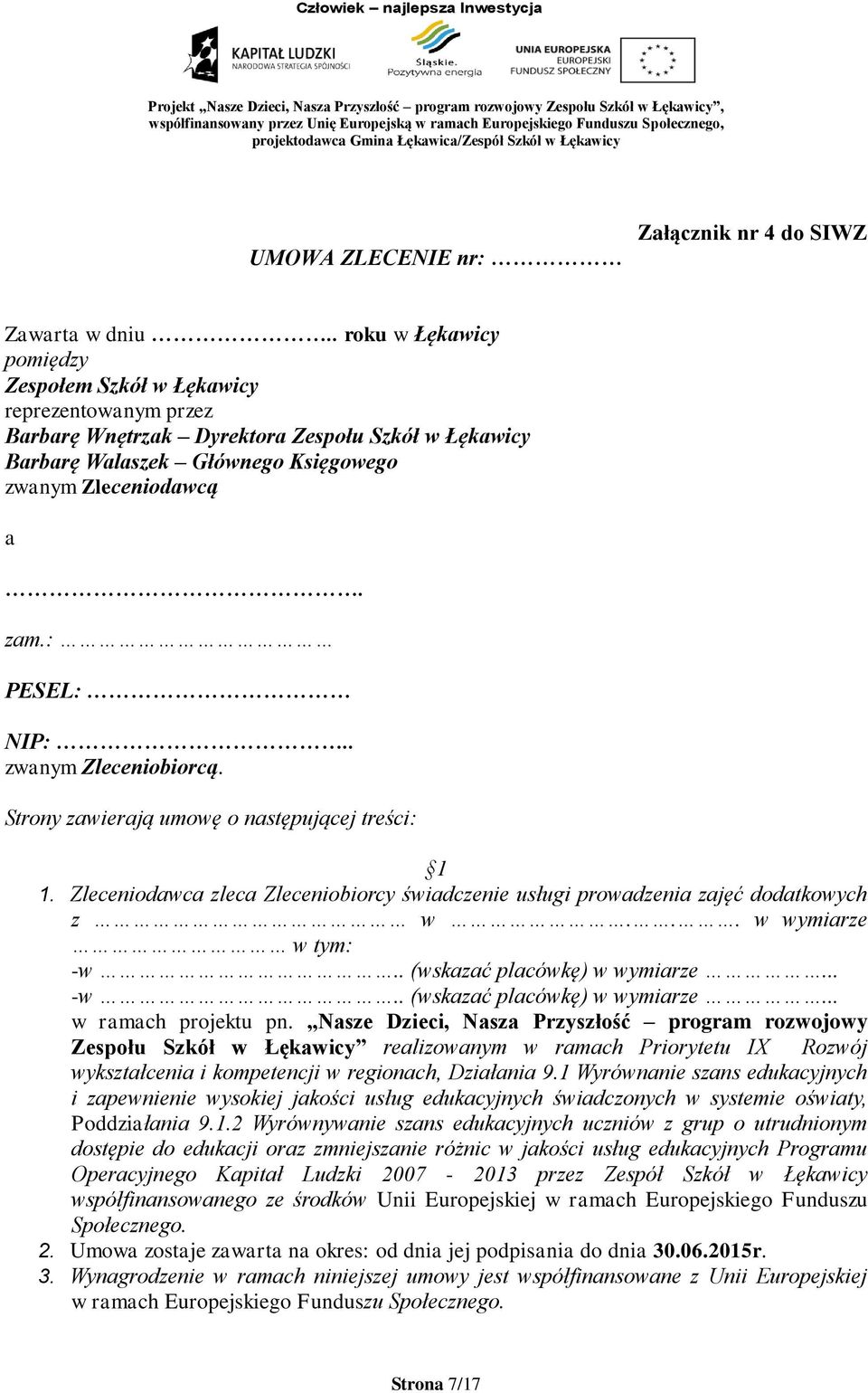 : PESEL: NIP:.. zwanym Zleceniobiorcą. Strony zawierają umowę o następującej treści: 1 1. Zleceniodawca zleca Zleceniobiorcy świadczenie usługi prowadzenia zajęć dodatkowych z w... w wymiarze w tym: -w.