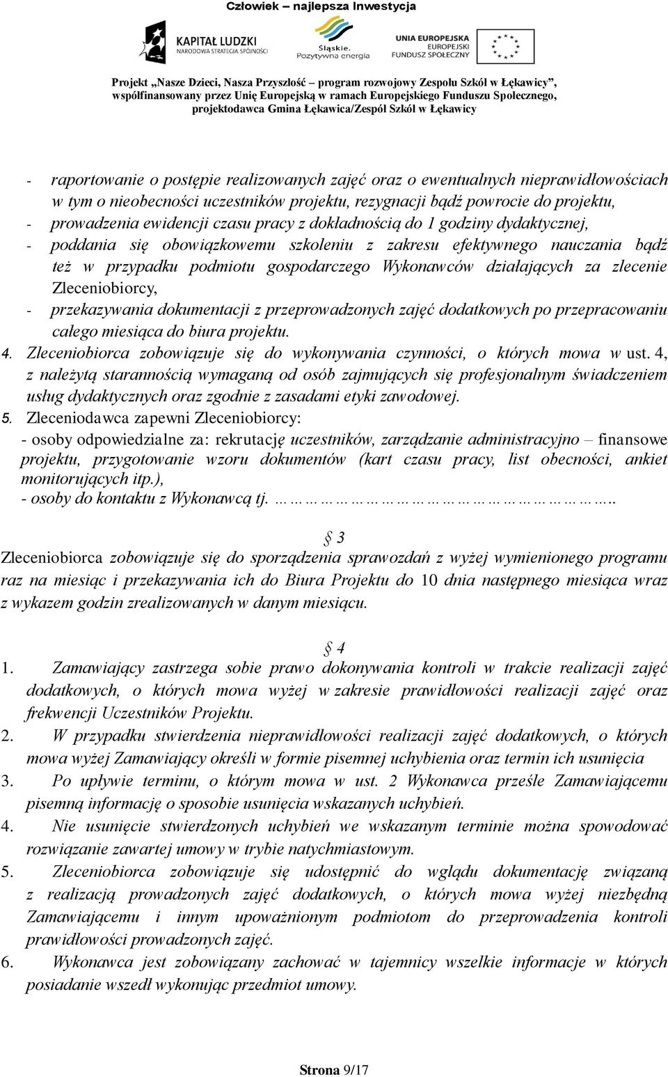 Zleceniobiorcy, - przekazywania dokumentacji z przeprowadzonych zajęć dodatkowych po przepracowaniu całego miesiąca do biura projektu. 4.