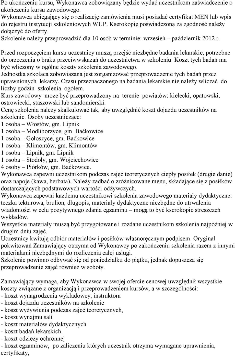 Szkolenie należy przeprowadzić dla 10 osób w terminie: wrzesień październik 2012 r.