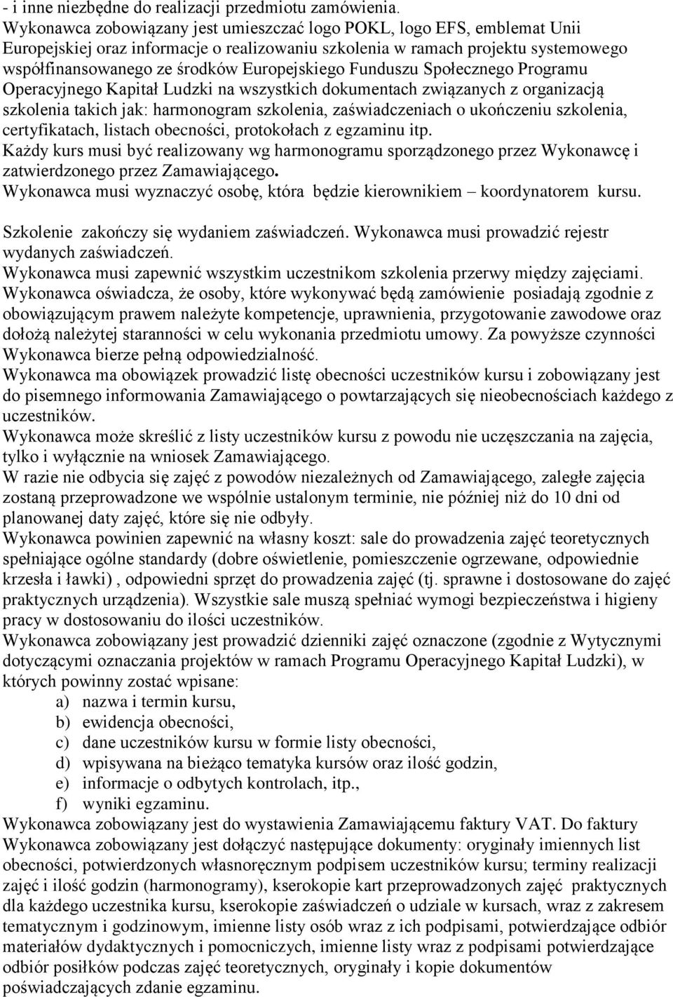 Europejskiego Funduszu Społecznego Programu Operacyjnego Kapitał Ludzki na wszystkich dokumentach związanych z organizacją szkolenia takich jak: harmonogram szkolenia, zaświadczeniach o ukończeniu