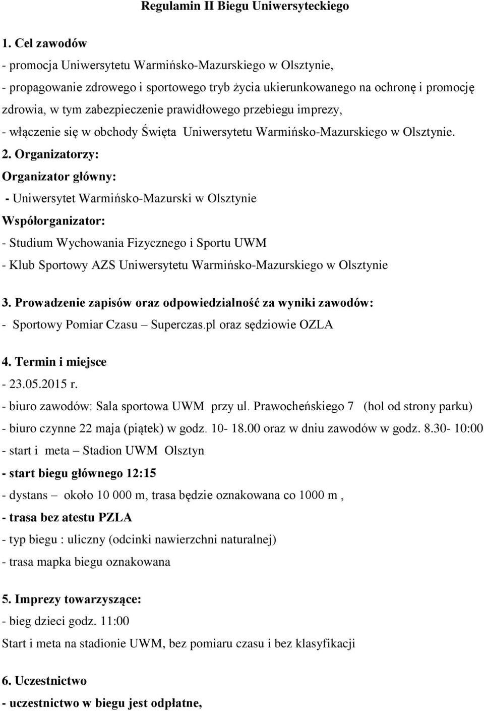 przebiegu imprezy, - włączenie się w obchody Święta Uniwersytetu Warmińsko-Mazurskiego w Olsztynie. 2.