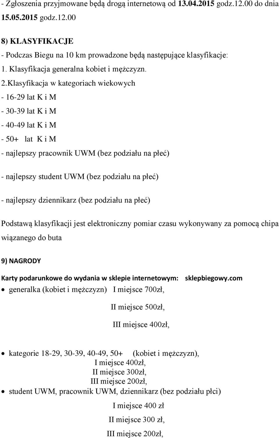 Klasyfikacja w kategoriach wiekowych - 16-29 lat K i M - 30-39 lat K i M - 40-49 lat K i M - 50+ lat K i M - najlepszy pracownik UWM (bez podziału na płeć) - najlepszy student UWM (bez podziału na