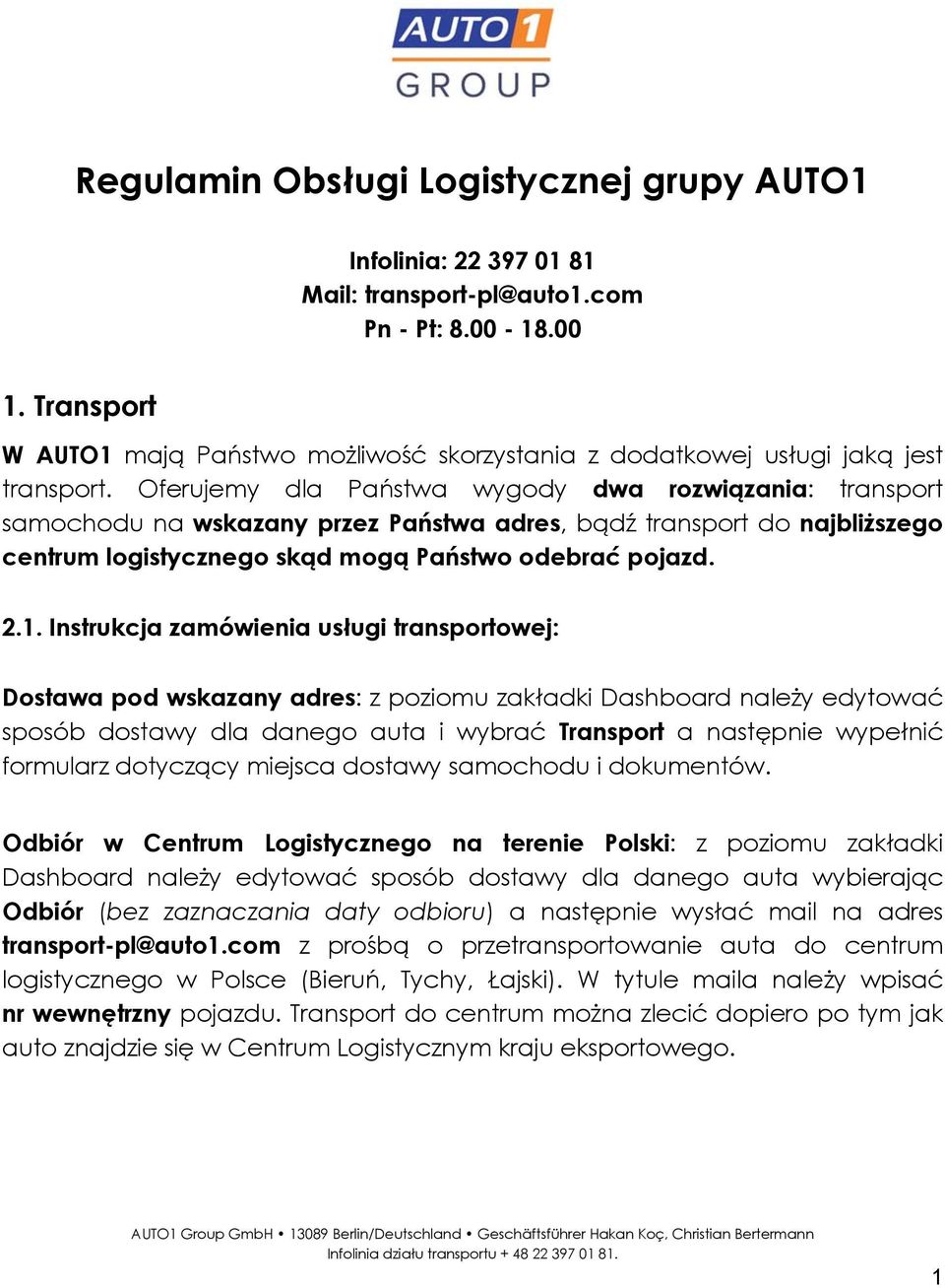 Oferujemy dla Państwa wygody dwa rozwiązania: transport samochodu na wskazany przez Państwa adres, bądź transport do najbliższego centrum logistycznego skąd mogą Państwo odebrać pojazd. 2.1.