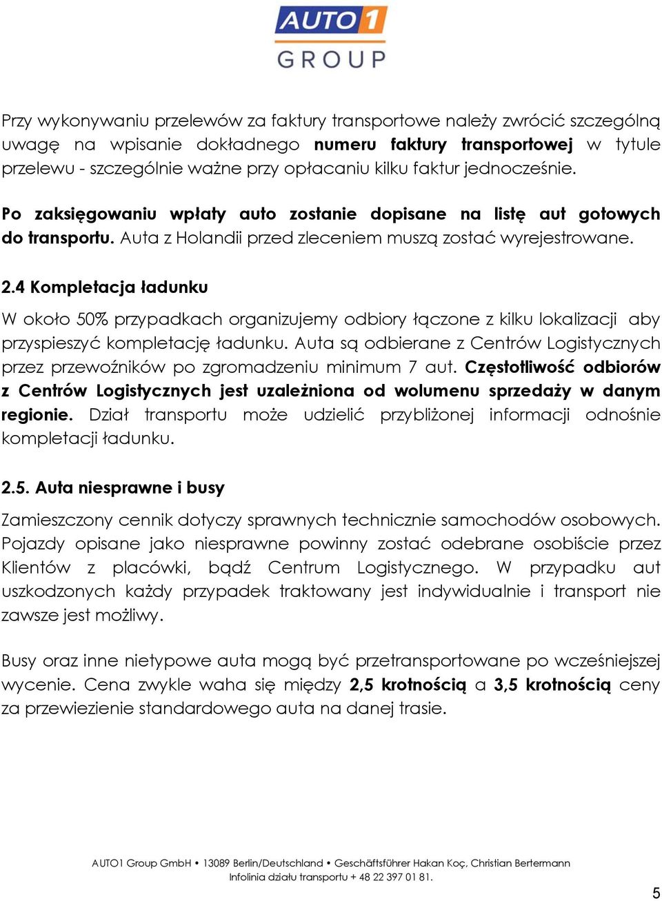 4 Kompletacja ładunku W około 50% przypadkach organizujemy odbiory łączone z kilku lokalizacji aby przyspieszyć kompletację ładunku.